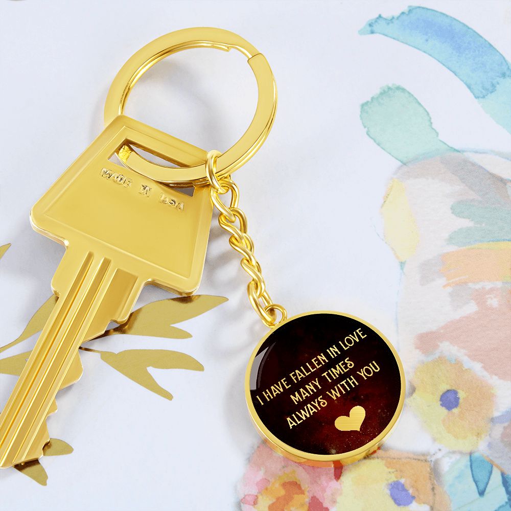 I have fallen in Love many times Always with You - Circle Keychain