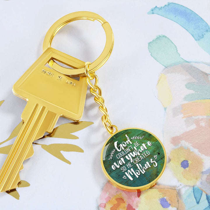 To My Mother | God couldn't be everywhere so He created Mothers - Circle Keychain
