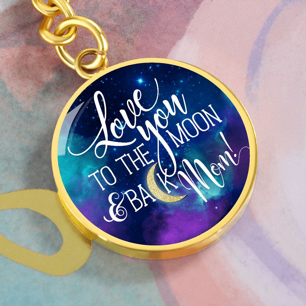 To My Mom | Love you to the Moon and Back Mom! - Circle Keychain