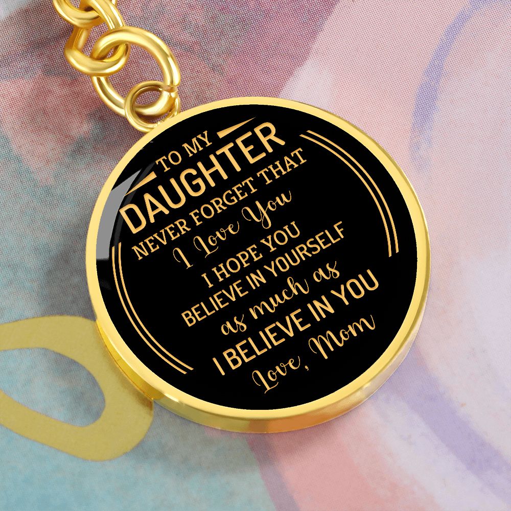 To My Daughter | Never forget that I Love You - Circle Keychain