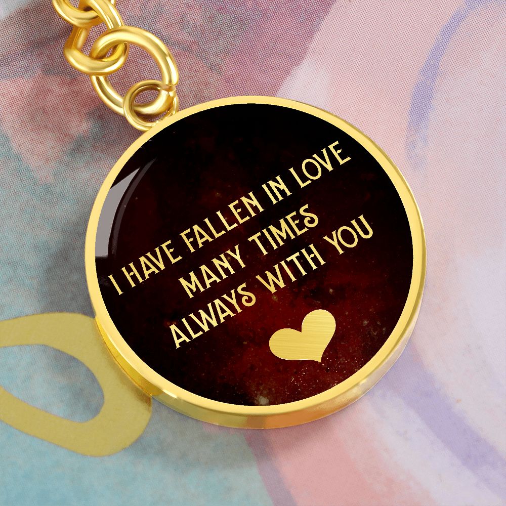 I have fallen in Love many times Always with You - Circle Keychain