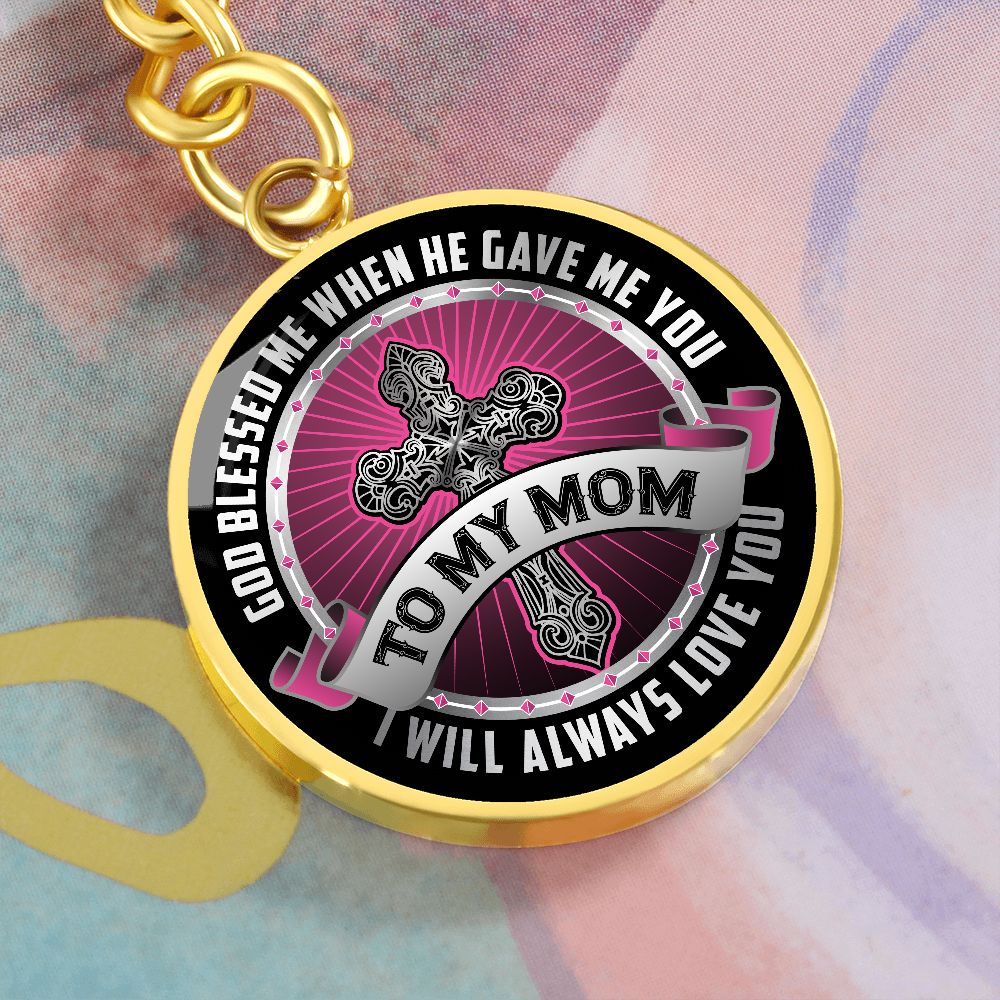 To My Mom | I will always Love You - Circle Keychain
