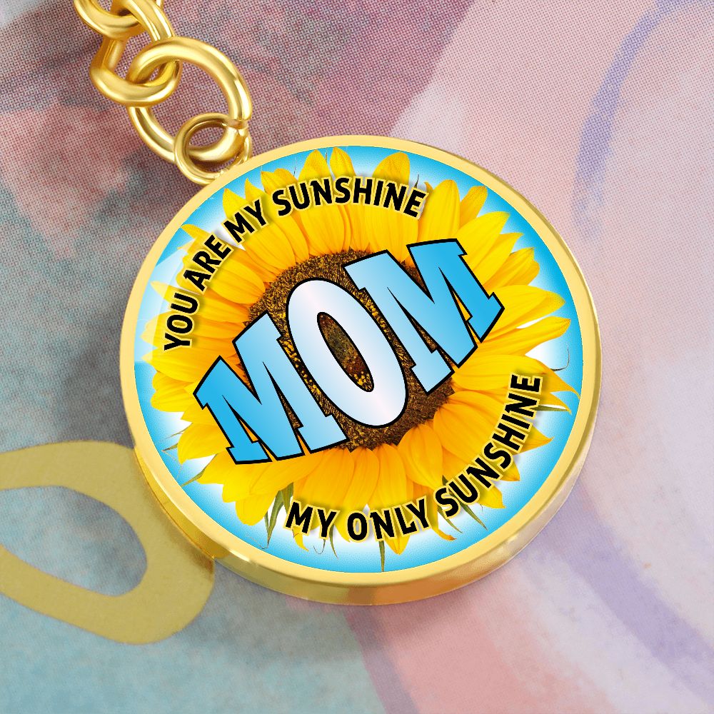 To My Mom | You are My Sunshine, My only Sunshine - Circle Keychain