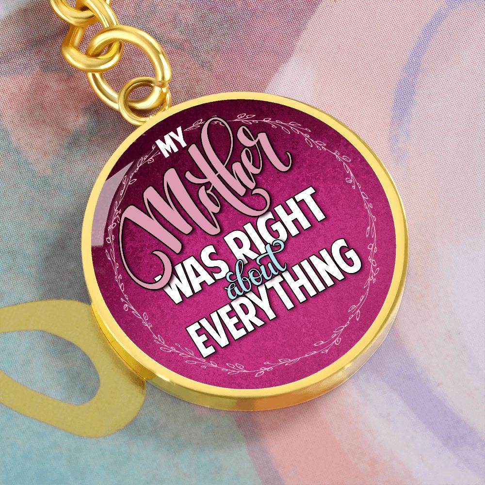 To My Mother | Mother was right about everything - Circle Keychain