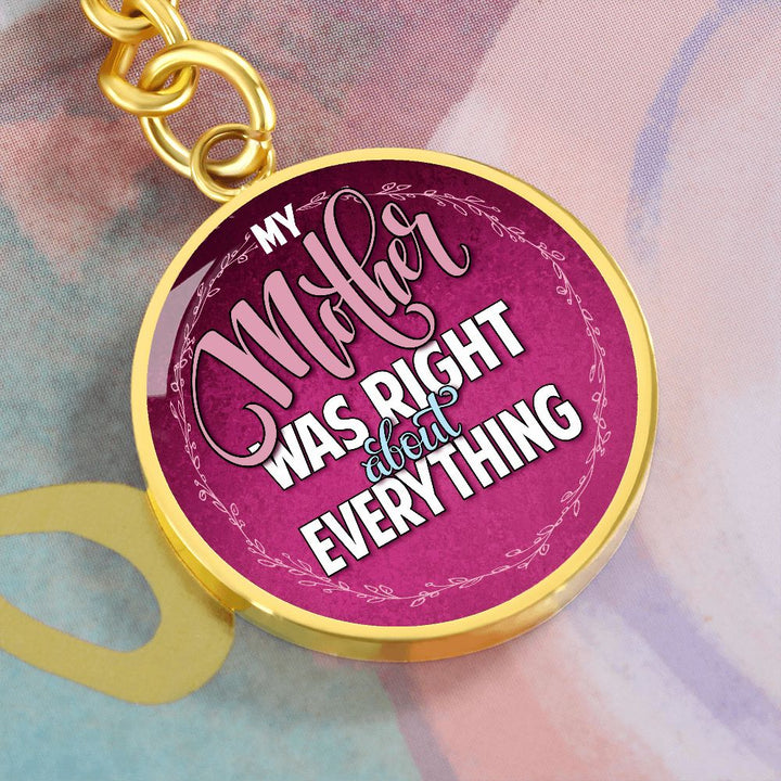 To My Mother | Mother was right about everything - Circle Keychain