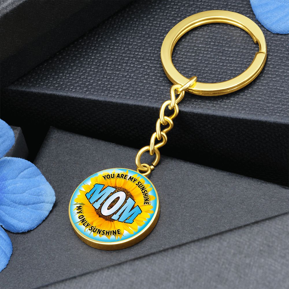 To My Mom | You are My Sunshine, My only Sunshine - Circle Keychain