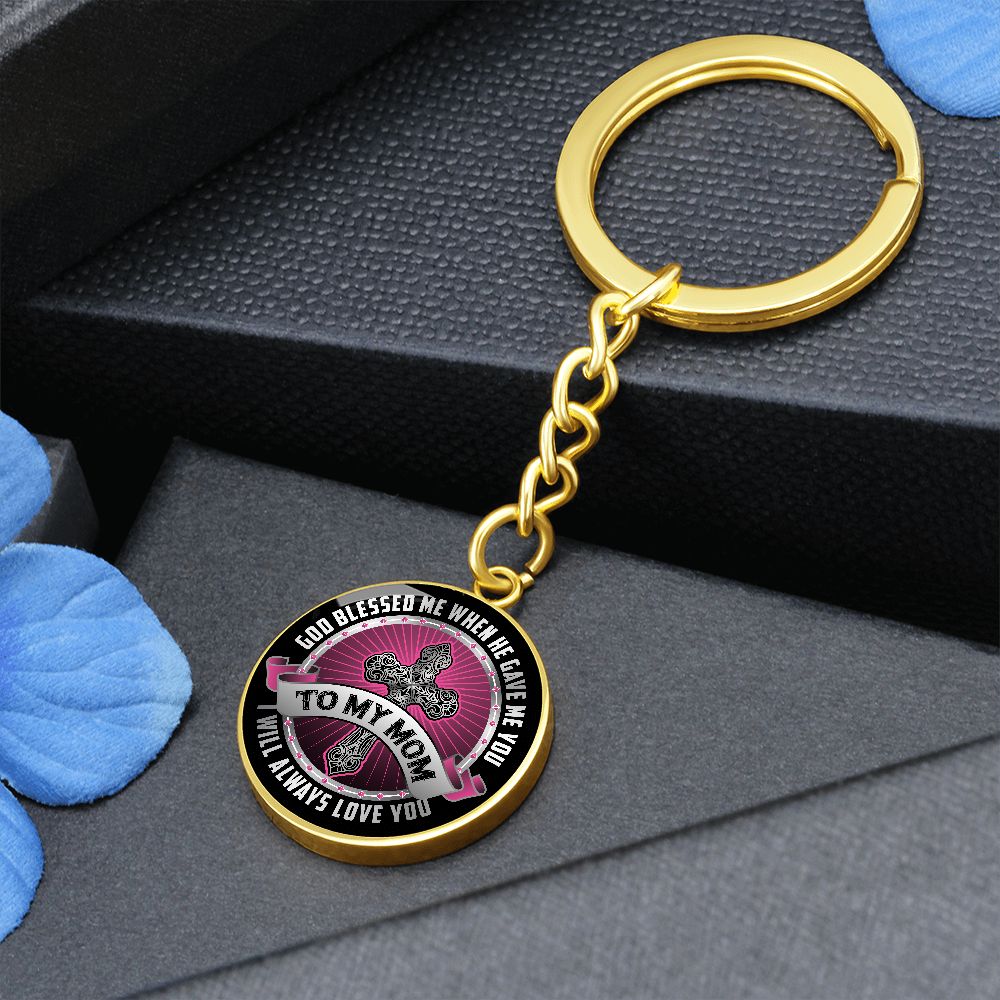 To My Mom | I will always Love You - Circle Keychain