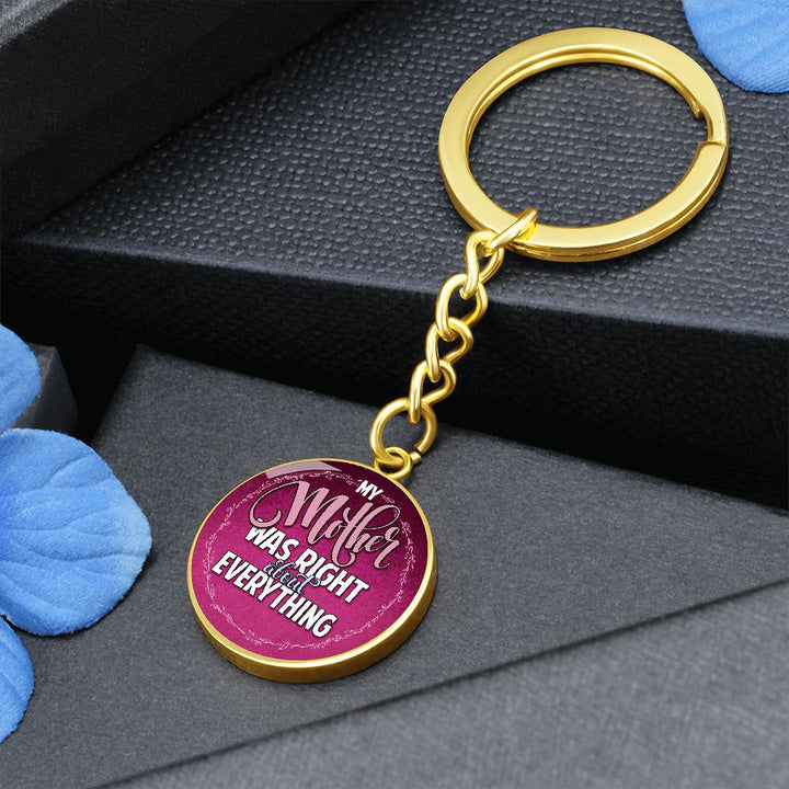 To My Mother | Mother was right about everything - Circle Keychain