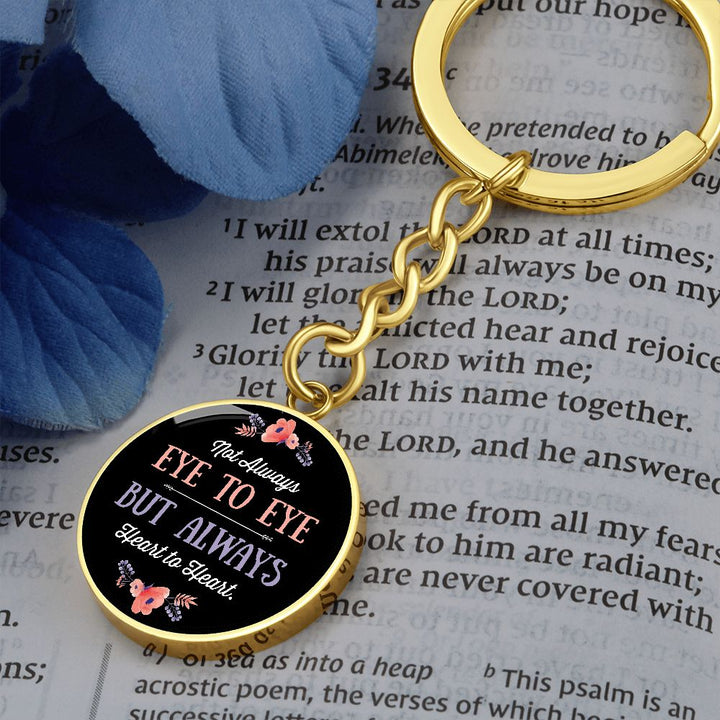 Not Always Eye to Eye but Always Heart to Heart - Circle Keychain