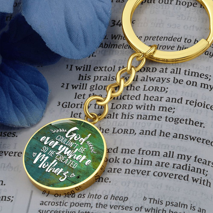 To My Mother | God couldn't be everywhere so He created Mothers - Circle Keychain