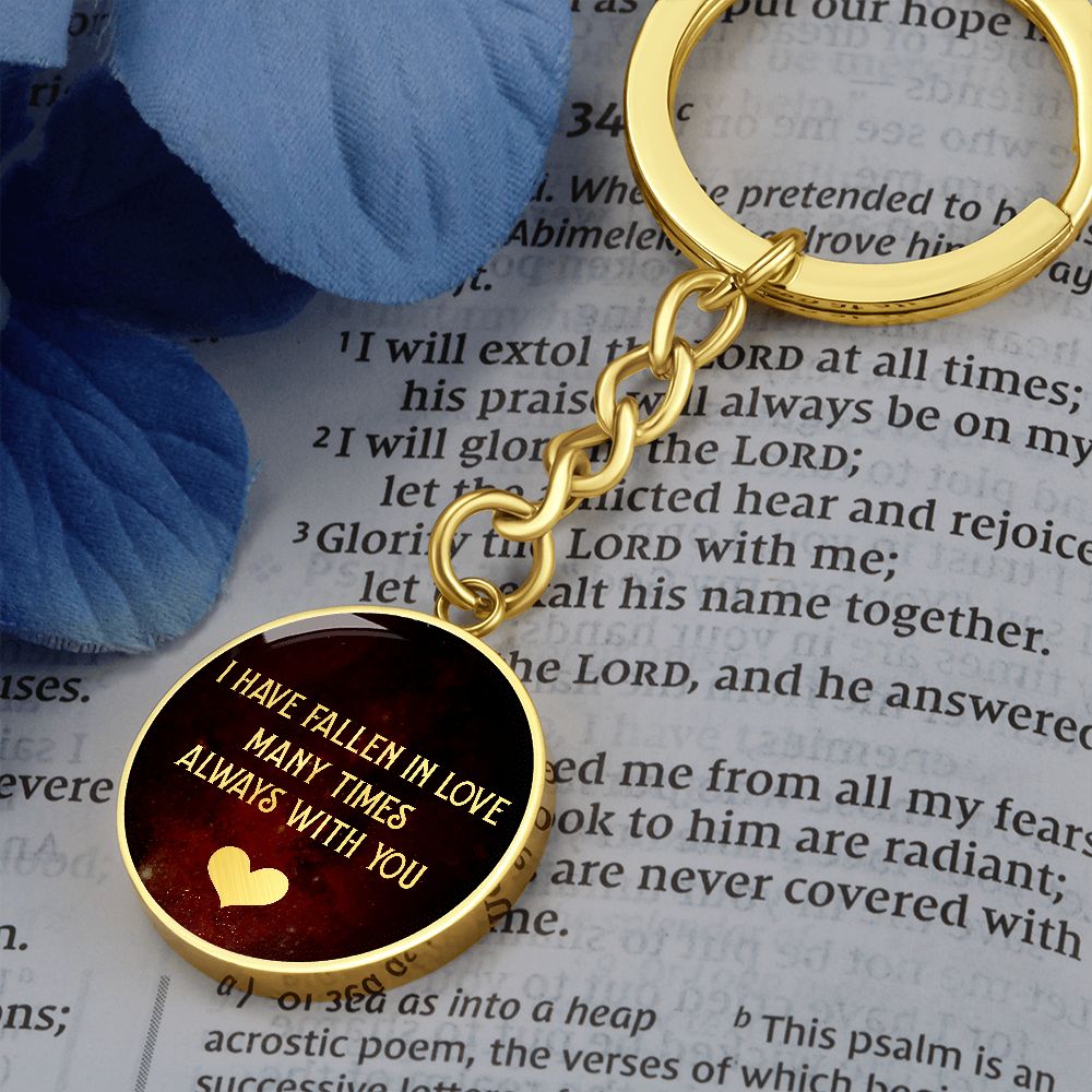 I have fallen in Love many times Always with You - Circle Keychain