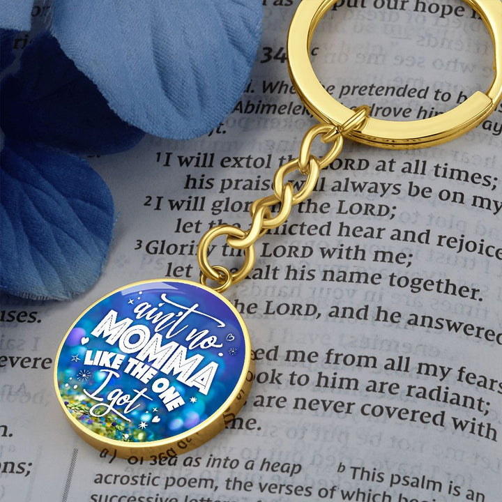 To My Mom | Ain't no Momma Like the one I got - Circle Keychain