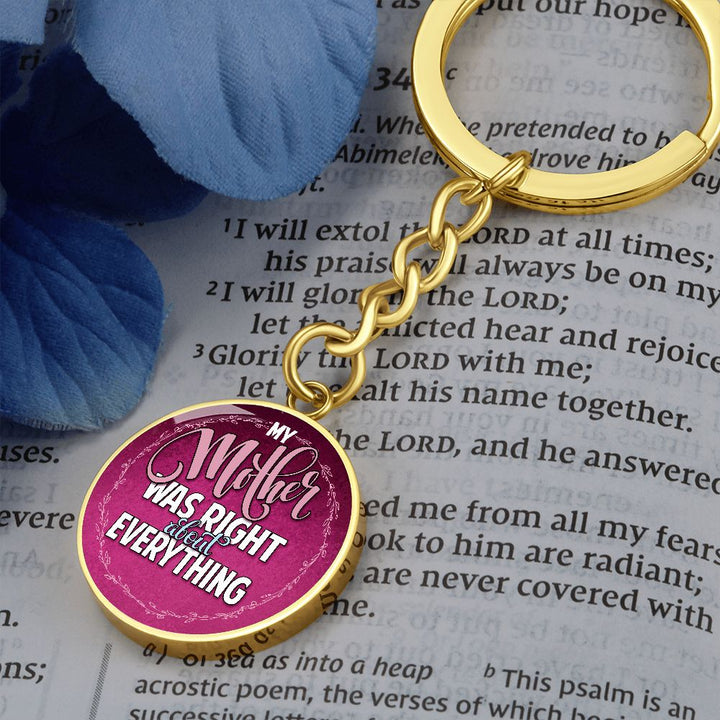 To My Mother | Mother was right about everything - Circle Keychain