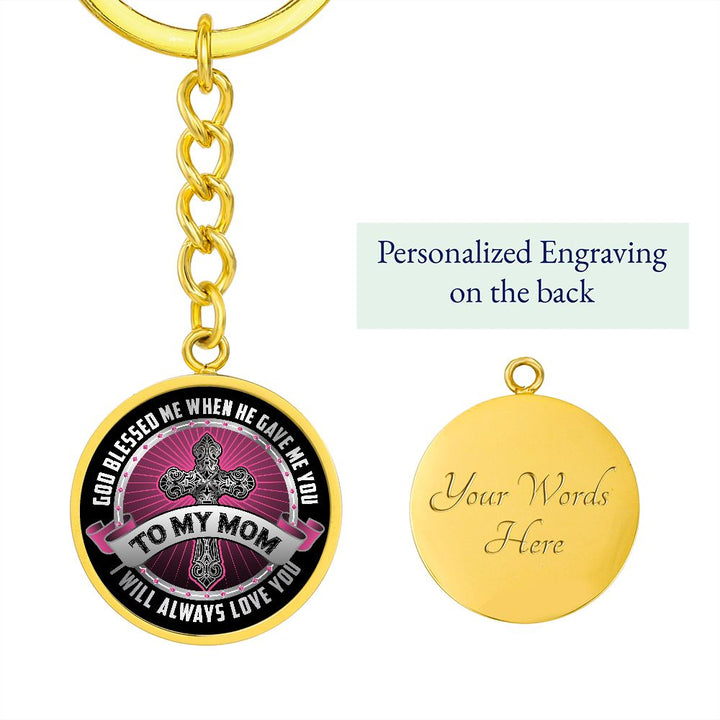 To My Mom | I will always Love You - Circle Keychain