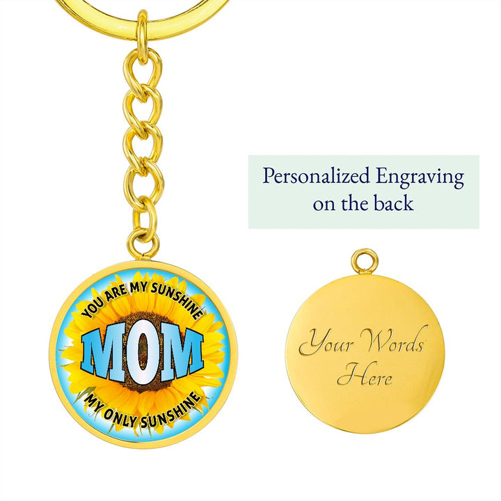 To My Mom | You are My Sunshine, My only Sunshine - Circle Keychain