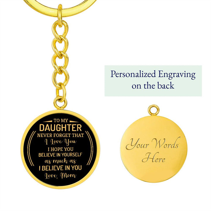 To My Daughter | Never forget that I Love You - Circle Keychain
