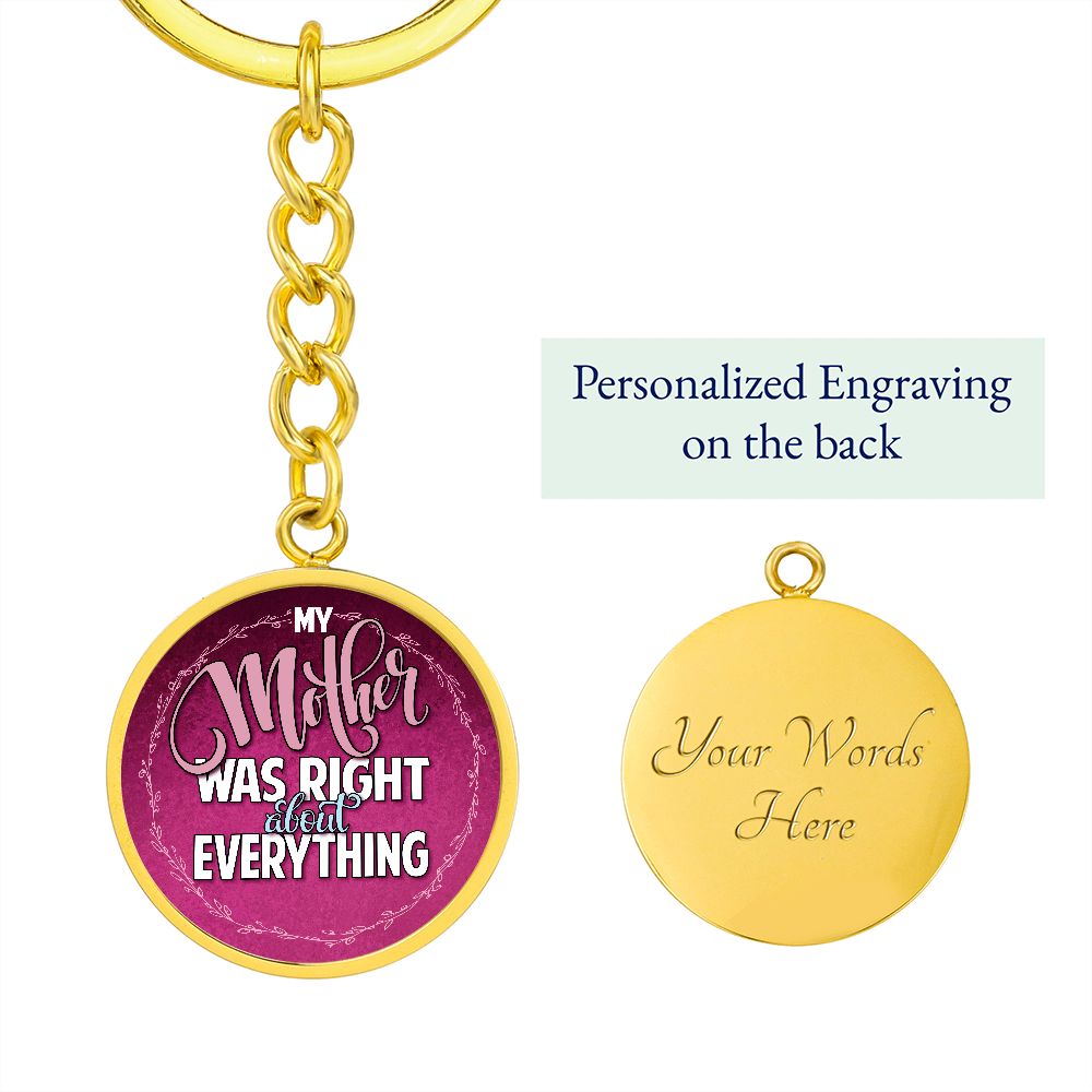 To My Mother | Mother was right about everything - Circle Keychain
