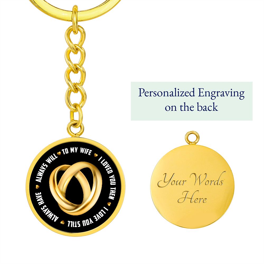 To My Wife | I Loved You Then, Always will - Circle Keychain