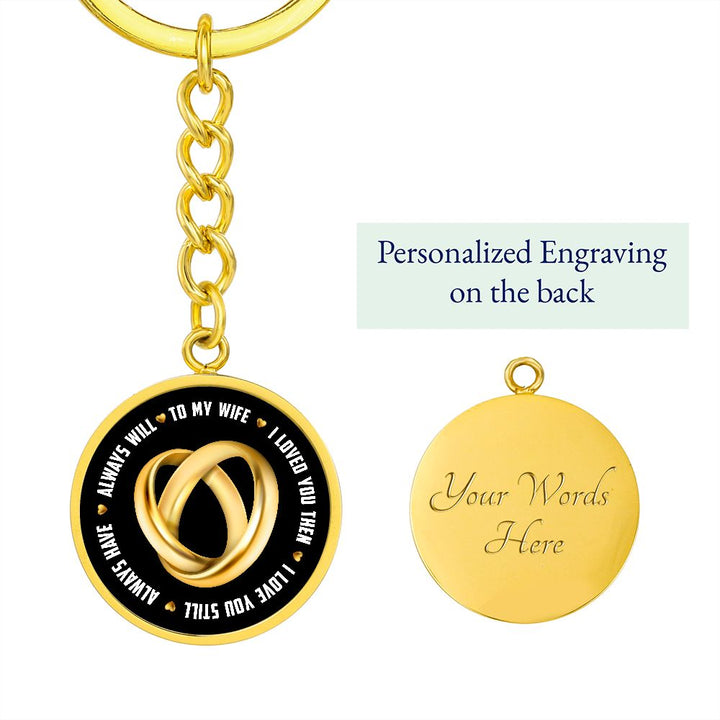 To My Wife | I Loved You Then, Always will - Circle Keychain