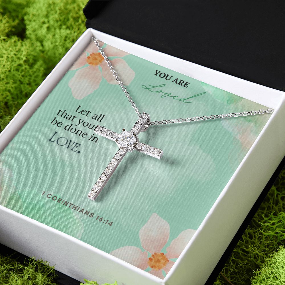 You are Loved | Let all that you do be done in Love. 1 Corinthians 16:14 - CZ Cross Necklace