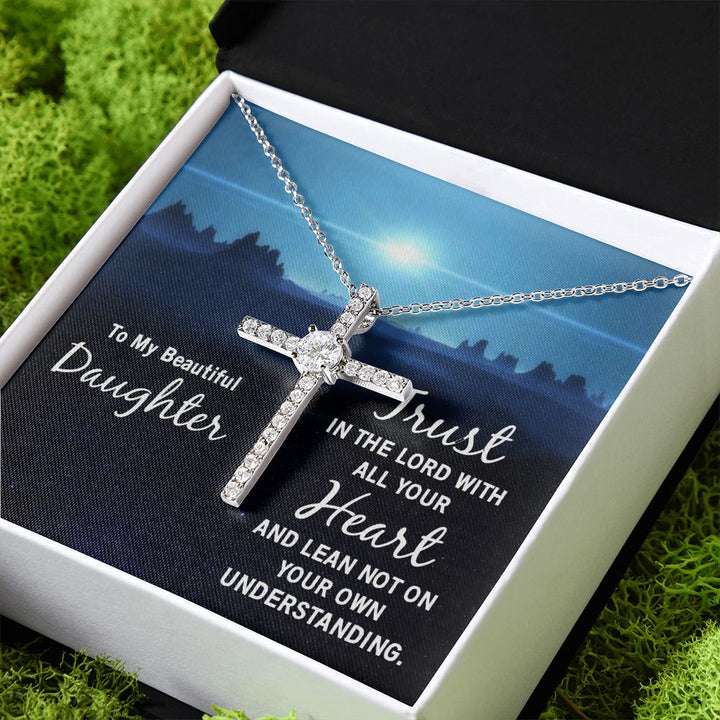 To My Beautiful Daughter | Trust in the Lord with all your Heart and lean not on your own understanding - CZ Cross Necklace