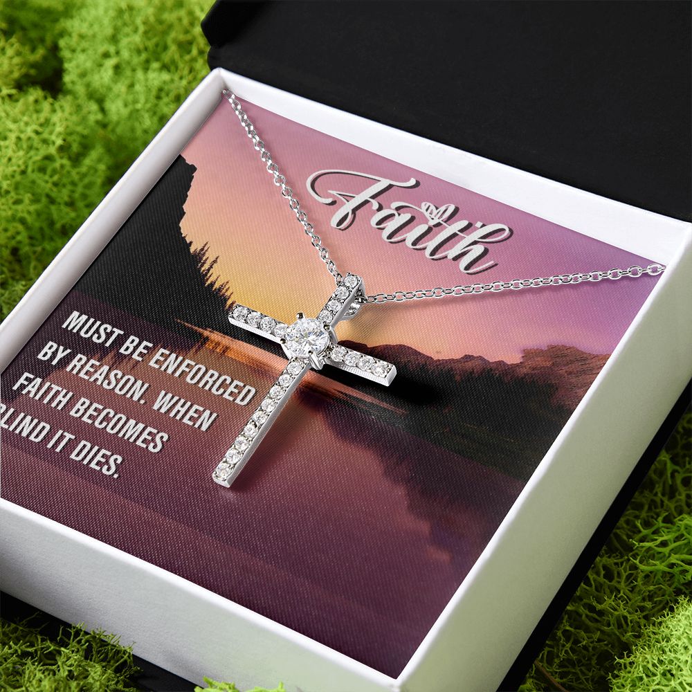 Faith | Must be enforced by reason. When Faith becomes blind it dies. - CZ Cross Necklace