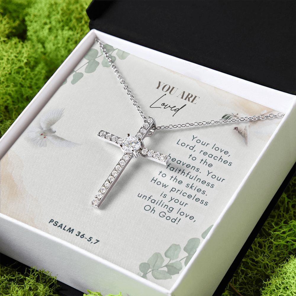 You are Loved | Your faithfulness to the skies. How priceless is your unfailing love, Oh God! Psalm 36-5,7 - CZ Cross Necklace