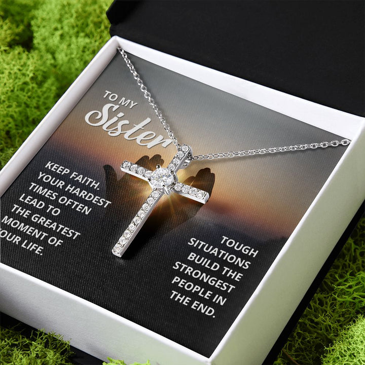 To My Sister | Tough situations build the strongest people in the end. - CZ Cross Necklace