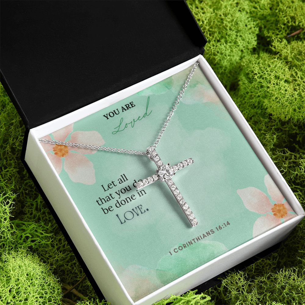 You are Loved | Let all that you do be done in Love. 1 Corinthians 16:14 - CZ Cross Necklace