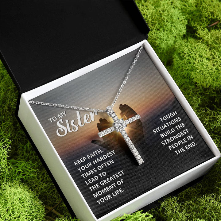 To My Sister | Tough situations build the strongest people in the end. - CZ Cross Necklace