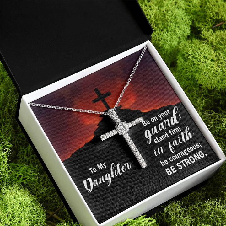 To My Daughter | Be on your guard; stand firm in Faith; be courageous; Be strong. - CZ Cross Necklace