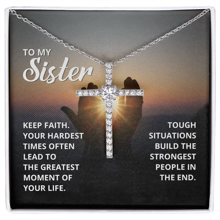 To My Sister | Tough situations build the strongest people in the end. - CZ Cross Necklace