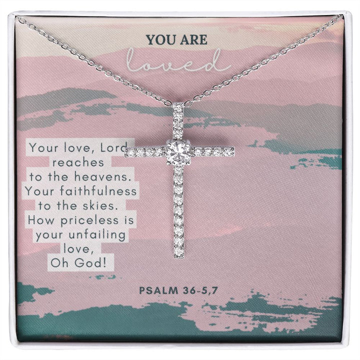 You are Loved | Your Love, Lord reaches to the heavens. Your faithfulness to the skies. How priceless is your unfailing love, Oh God! Psalm 36-5,7 - CZ Cross Necklace