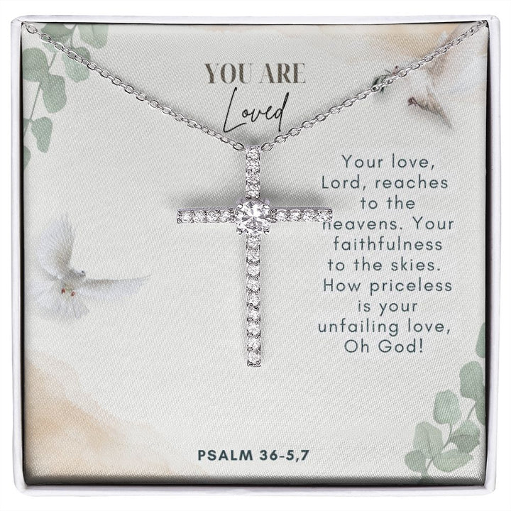 You are Loved | Your faithfulness to the skies. How priceless is your unfailing love, Oh God! Psalm 36-5,7 - CZ Cross Necklace