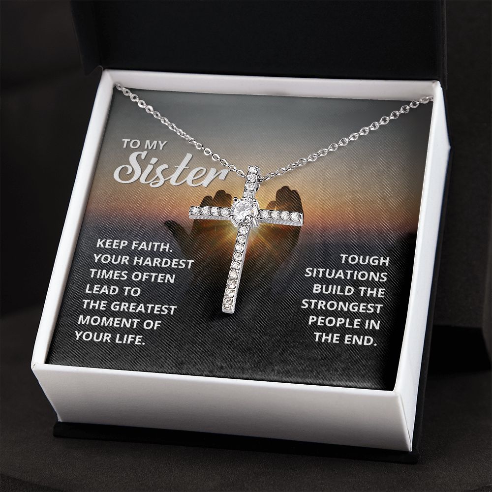 To My Sister | Tough situations build the strongest people in the end. - CZ Cross Necklace