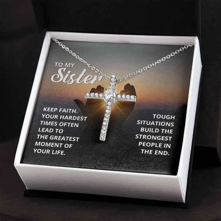 To My Sister | Tough situations build the strongest people in the end. - CZ Cross Necklace