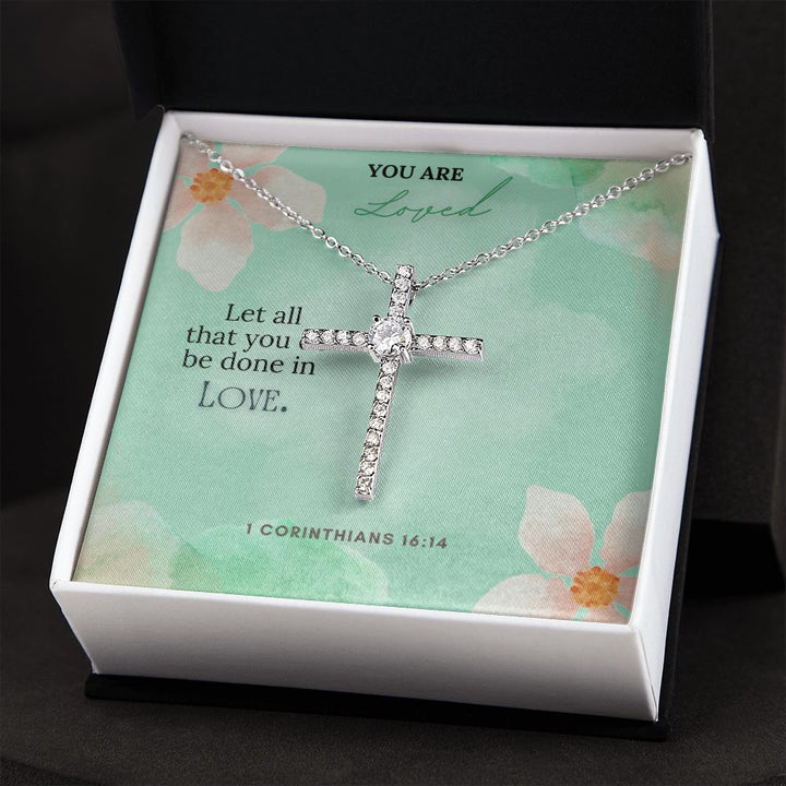 You are Loved | Let all that you do be done in Love. 1 Corinthians 16:14 - CZ Cross Necklace