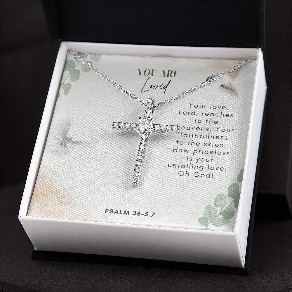 You are Loved | Your faithfulness to the skies. How priceless is your unfailing love, Oh God! Psalm 36-5,7 - CZ Cross Necklace