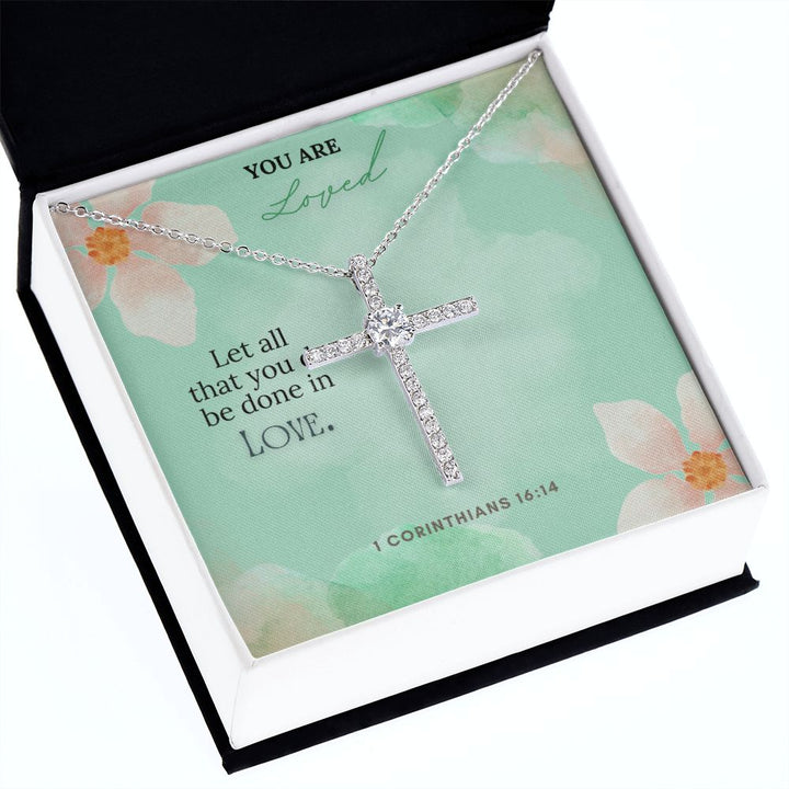 You are Loved | Let all that you do be done in Love. 1 Corinthians 16:14 - CZ Cross Necklace