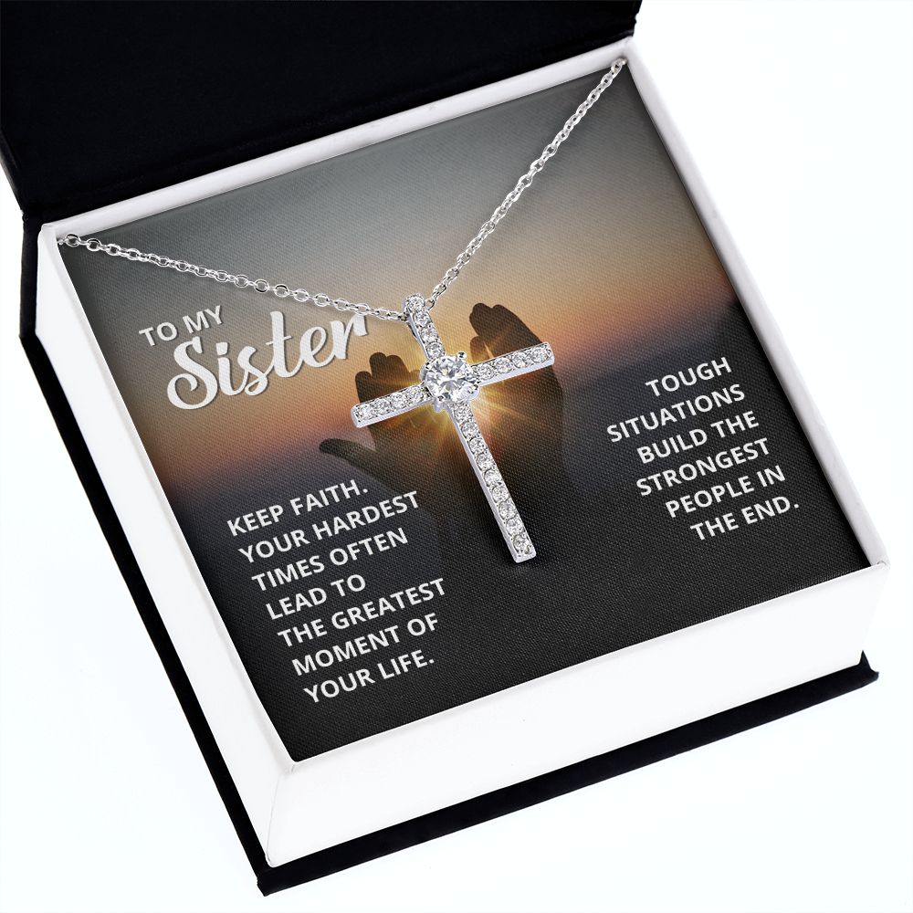 To My Sister | Tough situations build the strongest people in the end. - CZ Cross Necklace