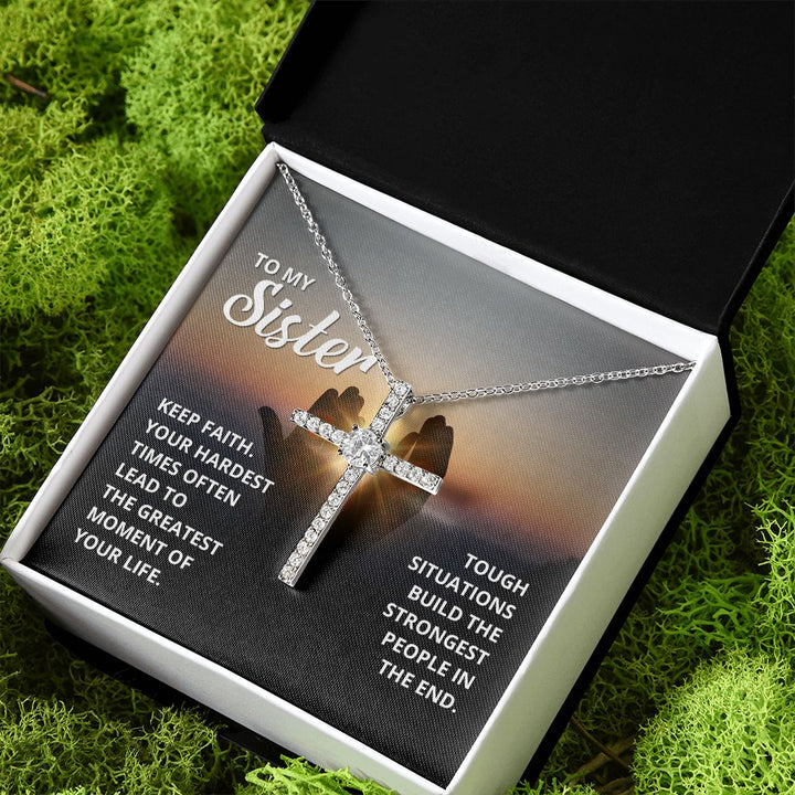 To My Sister | Tough situations build the strongest people in the end. - CZ Cross Necklace