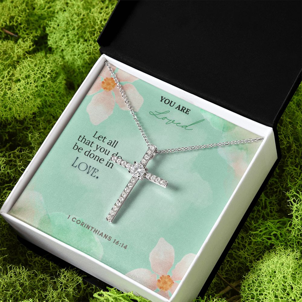 You are Loved | Let all that you do be done in Love. 1 Corinthians 16:14 - CZ Cross Necklace