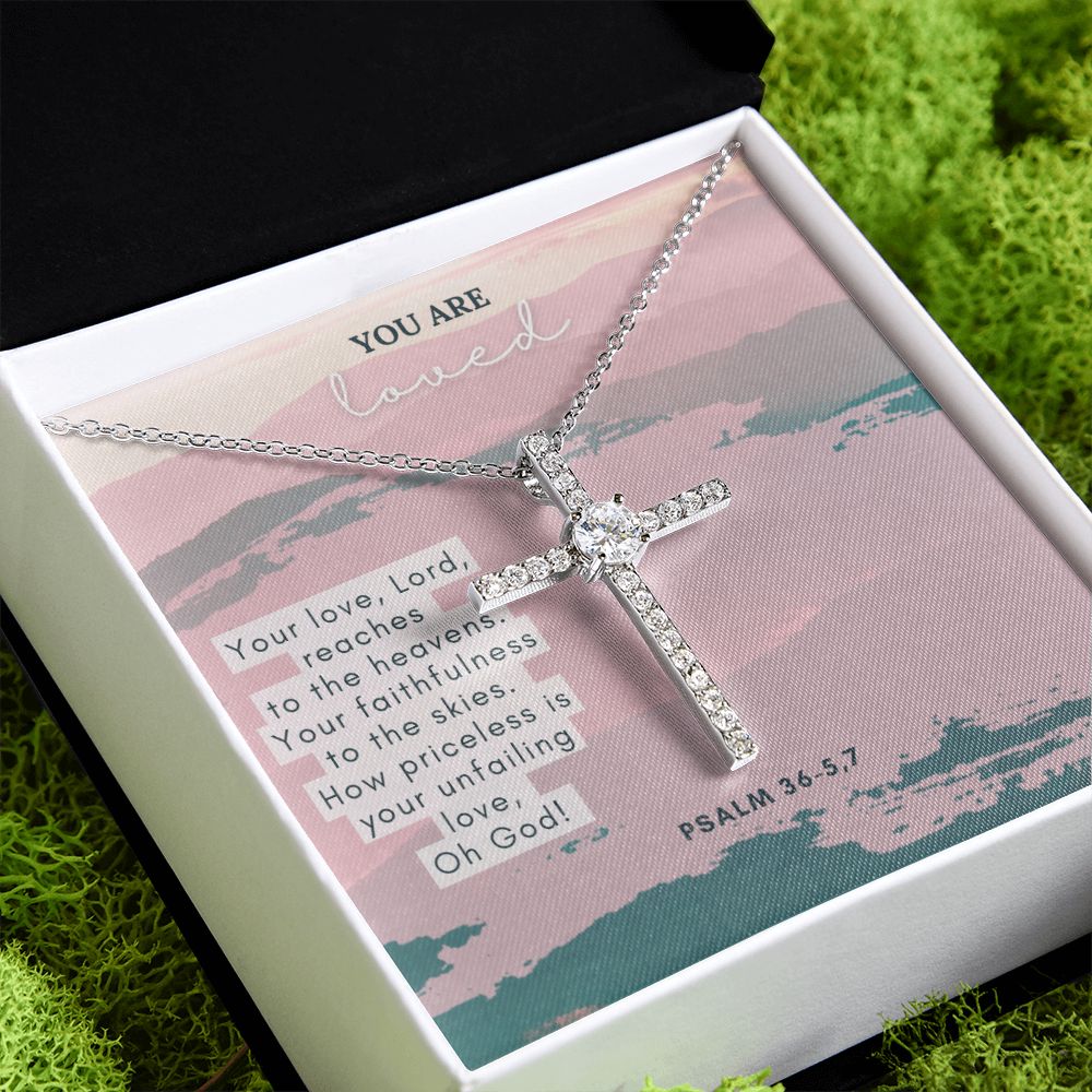 You are Loved | Your Love, Lord reaches to the heavens. Your faithfulness to the skies. How priceless is your unfailing love, Oh God! Psalm 36-5,7 - CZ Cross Necklace