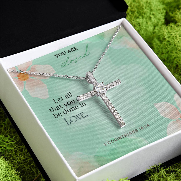 You are Loved | Let all that you do be done in Love. 1 Corinthians 16:14 - CZ Cross Necklace