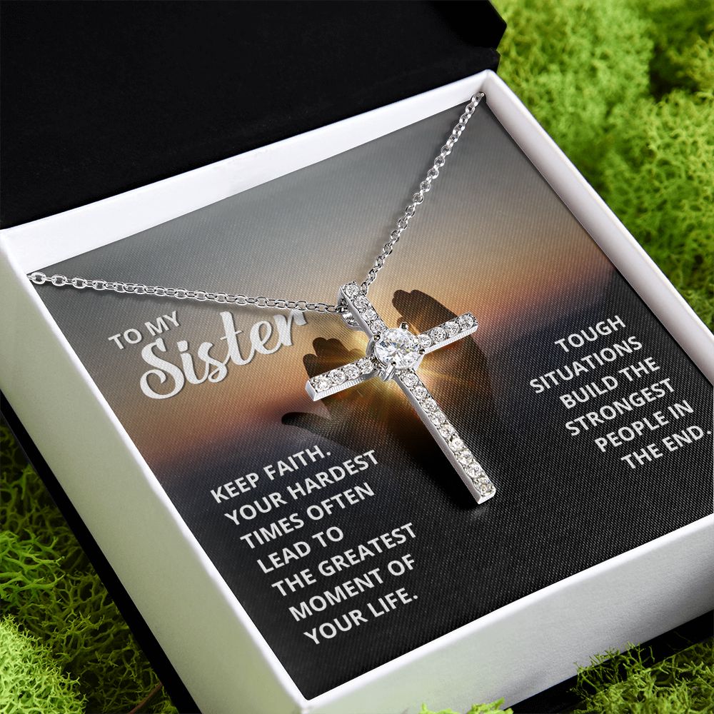 To My Sister | Tough situations build the strongest people in the end. - CZ Cross Necklace