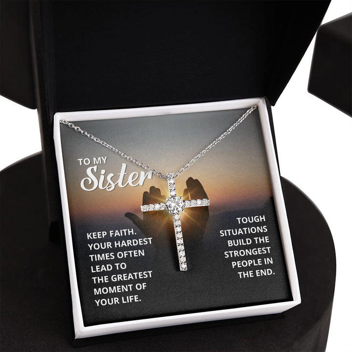 To My Sister | Tough situations build the strongest people in the end. - CZ Cross Necklace