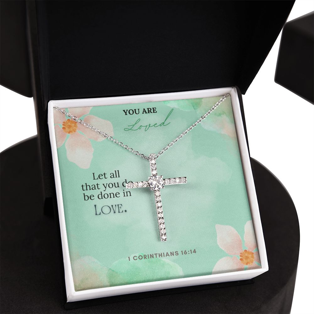 You are Loved | Let all that you do be done in Love. 1 Corinthians 16:14 - CZ Cross Necklace