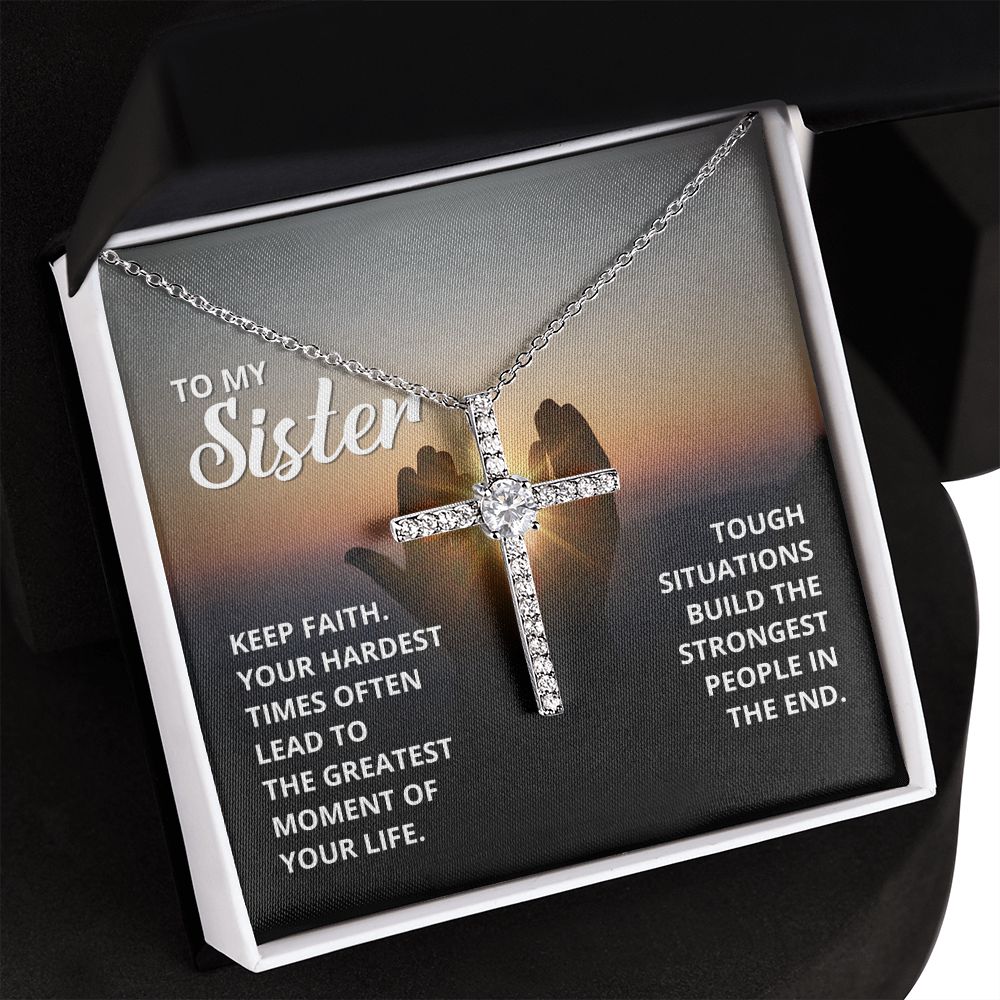 To My Sister | Tough situations build the strongest people in the end. - CZ Cross Necklace