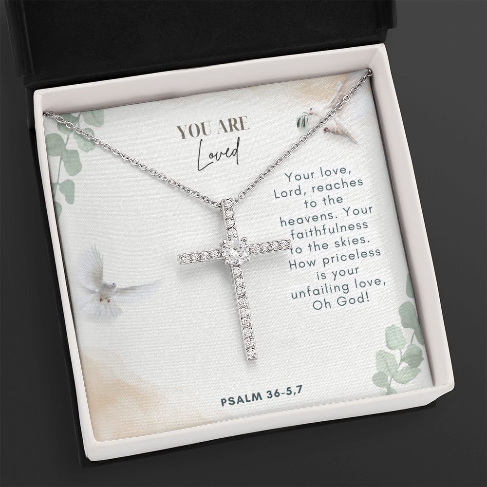 You are Loved | Your faithfulness to the skies. How priceless is your unfailing love, Oh God! Psalm 36-5,7 - CZ Cross Necklace