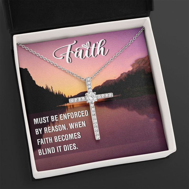 Faith | Must be enforced by reason. When Faith becomes blind it dies. - CZ Cross Necklace